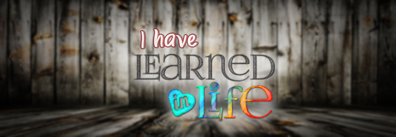 I Have Learned